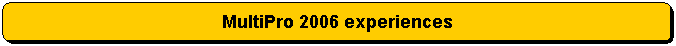 Rounded Rectangle: MultiPro 2006 experiences
